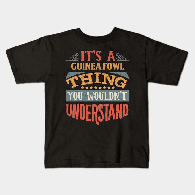 It's A Guinea Fowl Thing You Wouldn't Understand - Gift For Guinea Fowl Lover Kids T-Shirt by giftideas